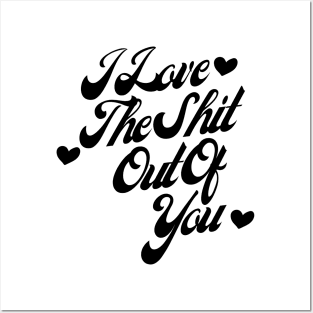 I Love The Shit Out Of You. Funny Valentines Day Quote. Posters and Art